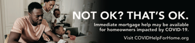 A Black family sits around a table in their new home and white text reads: Not OK? That's OK. Immediate mortgage help may be available. Visit CovidHelpForHome.org